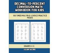 Decimal-to-Percent Conversion Math Workbook for Kids, 100 Timed Multiple-Choice Practice Pages: Fun Speed Drills, Self-Scoring Sheets, Full Answer Key, Grades 4-6 Common Core Test Prep (Math Drills)