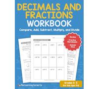 Decimals and Fractions Workbook (Grades 4-5): Compare, Add, Subtract, Multiply, and Divide Decimals and Fractions (Math Workbooks for Kids Ages 9 to 12)