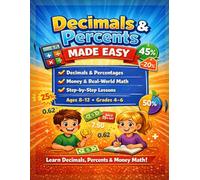 Decimals & Percents Made Easy: A Step-by-Step Math Workbook for Kids Ages 8-12 to Master Decimals, Percentages, Money Math, and Real-World Problem ... and Practice!) (Made Easy Learning Series)