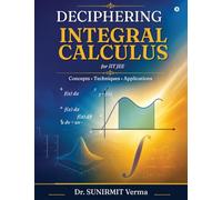 DECIPHERING INTEGRAL CALCULUS FOR IIT JEE: Concepts • Techniques • Applications