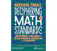 Deciphering Math Standards: Uncovering the Big Ideas to Design Powerful Instruction and Assessments (Grades K-8) (Math Teaching in Practice Series)