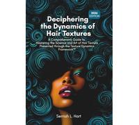Deciphering the Dynamics of Hair Textures, 2026 Edition: A Comprehensive Guide to Mastering the Science and Art of Hair Texture Presented through the Texture Dynamics FrameworkTM