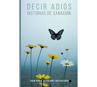 Decir adiós: Historias de sanación