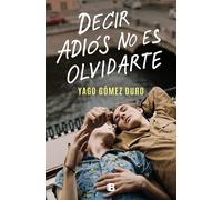 Decir adiós no es olvidarte