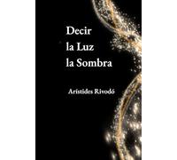 Decir la luz la sombra y otros poemas