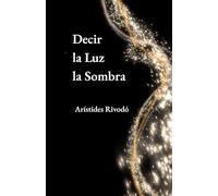 Decir la luz la sombra y otros poemas