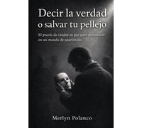 Decir la verdad o salvar tu pellejo: EL PRECIO DE VENDER TU PAZ PARA PERTENECER EN UN MUNDO DE APARIENCIAS