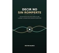 Decir No sin Romperte: Guía de trinchera para poner límites sin culpa y proteger tu energía siendo Altamente Sensible (PAS)