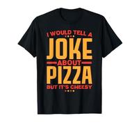 Deciría una Broma sobre Pizza Pero es cursi Camiseta