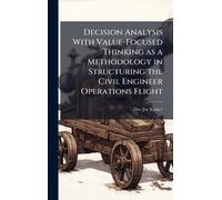 Decision Analysis With Value-Focused Thinking as a Methodology in Structuring the Civil Engineer Operations Flight
