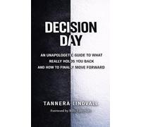 Decision Day: An Unapologetic Guide to What Really holds You Bank and How To Finally Move Forward