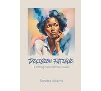 Decision Fatigue:: Finding Calm in the Chaos