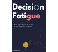 Decision Fatigue: When everything feels equally important: A Short, ADHD-Friendly Workbook to Reduce Overwhelm, Stop Overthinking, and Choose One Next Step