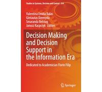 Decision Making and Decision Support in the Information Era: Dedicated to Academician Florin Filip