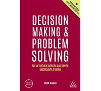 Decision Making and Problem Solving: Break Through Barriers and Banish Uncertainty at Work: 8 (Creating Success series)