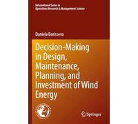 Decision-Making in Design, Maintenance, Planning, and Investment of Wind Energy: 355 (International Series in Operations Research & Management Science)