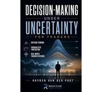 Decision-Making Under Uncertainty for Traders: Bayesian Thinking, Probabilistic Forecasting, and Real-World Trading Decisions