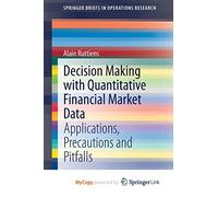 Decision Making with Quantitative Financial Market Data: Applications, Precautions and Pitfalls
