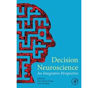 Decision Neuroscience: An Integrative Perspective