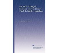 Decision of Oregon Supreme court in case of Frank C. Stettler, appellant