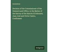 Decision of the Commissioner of the General Land Office, in the Matter of the Survey of the Rancho El Sobrante, Juan José and Victor Castro, Confirmees