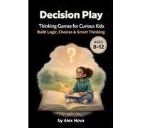 Decision Play: Thinking Games for Curious Kids (Ages 8-12): 1 (The Think & Choose)