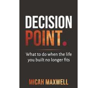Decision Point: What to do when the life you built no longer fits