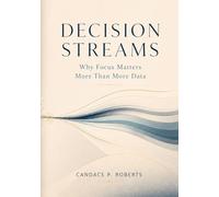 Decision Streams: Why Focus Matters More Than More Data (The Clarity Signal Briefs)