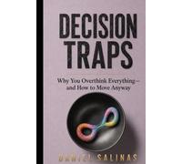 Decision Traps: Why You Overthink Everything-and How to Move Anyway (The Closing Loops Series)