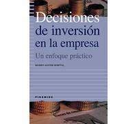 Decisiones de inversión en la empresa: Un enfoque práctico (Empresa y Gestión)