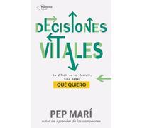 Decisiones vitales: Lo difícil no es decidir, sino saber qué quiero (ACTUAL)