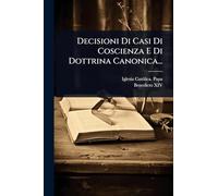 Decisioni Di Casi Di Coscienza E Di Dottrina Canonica...