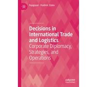 Decisions in International Trade and Logistics: Corporate Diplomacy, Strategies, and Operations