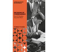 Decisions of Consequence: : How U.S. Presidents Steered the World (American History in a Nutshell)