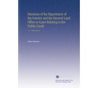 Decisions of the Department of the Interior and the General Land Office in Cases Relating to the Public Lands: V. 27 1898 Jun-Dec
