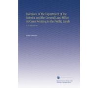 Decisions of the Department of the Interior and the General Land Office in Cases Relating to the Public Lands: V. 15 1892 Jun-Dec