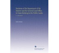 Decisions of the Department of the Interior and the General Land Office in Cases Relating to the Public Lands.: V. 14 1892 Jan-Jun