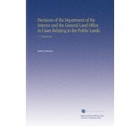 Decisions of the Department of the Interior and the General Land Office in Cases Relating to the Public Lands.: V. 7 1888 Jul-Dec