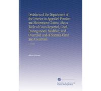 Decisions of the Department of the Interior in Appealed Pension and Retirement Claims, Also a Table of Cases Reported, Cited, Distinguished, Modified, ... of Statutes Cited and Construed: V. 2 1888