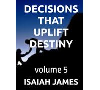 DECISIONS THAT UPLIFT DESTINY