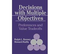 Decisions with Multiple Objectives: Preferences and Value Trade-Offs