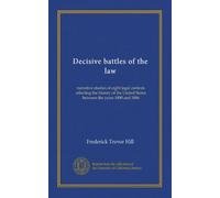 Decisive battles of the law: narrative studies of eight legal contests affecting the history of the United States between the years 1800 and 1886
