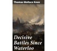 Decisive Battles Since Waterloo (ebook)