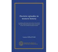 Decisive episodes in western history: an address delivered at Iowa City, Iowa, before the State Historical Society of Iowa on Feruary twenty-first nineteen hundred fourteen