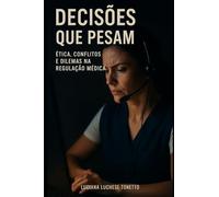 Decisões que Pesam: Ética, Conflitos e Dilemas na Regulação Médica de Urgências
