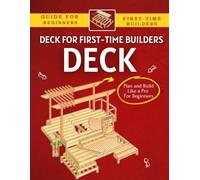 Deck for First-Time Builders : Plan and Build Like a Pro