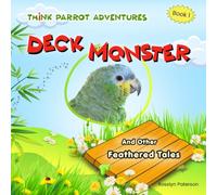 Deck Monster And Other Feathered Tales: A Funny Parrot Adventure for Ages 5-8: 1 (Think Parrot Adventures)
