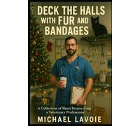 Deck the Halls with Fur and Bandages: A Collection of Short Stories from a Veterinary Professional (Vet Med Stories)