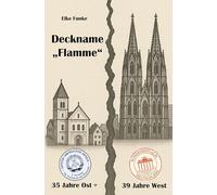 Deckname "Flamme": 35 Jahre Ost + 39 Jahre West
