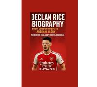 Declan Rice Biography: From London Roots to Arsenal Glory - The Rise of England’s Midfield General